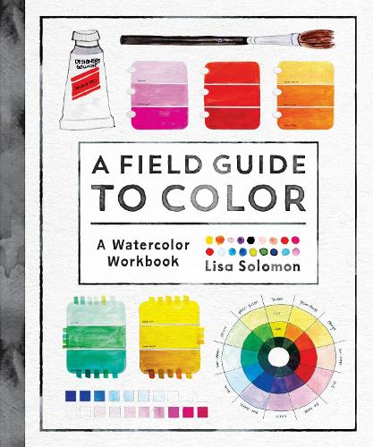 Бумажная книга «A Field Guide to Color: Watercolor Explorations in Hues, Tints, Shades, and Everything in Between», автор Лиза Соломон - фото №1