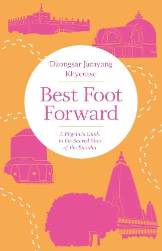 Бумажная книга «Best Foot Forward: A Pilgrim's Guide to the Sacred Sites of the Buddha», автор Дзонгсар Джамьянг Кхьенце - фото №1