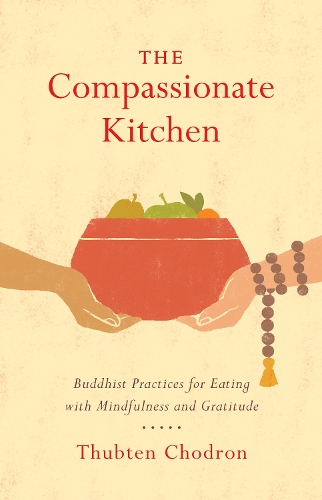 Паперова книга «The Compassionate Kitchen: Practices for Eating with Mindfulness and Gratitude», автор Тубтен Чодрон - фото №1