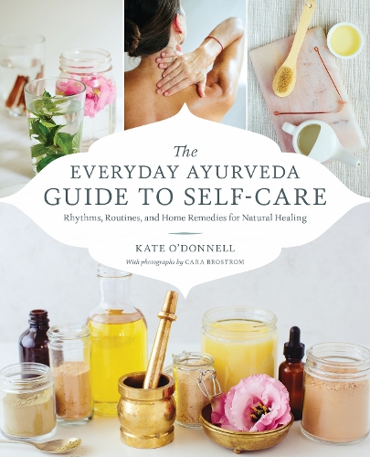 Бумажная книга «The Everyday Ayurveda Guide to Self-Care: Rhythms, Routines, and Home Remedies for Natural Healing», авторов Кара Бростром, Кейт О'Донелл - фото №1