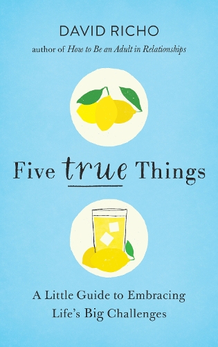 Бумажная книга «Five True Things: A Little Guide to Embracing Life's Big Challenges», автор Дэвид Ричо - фото №1