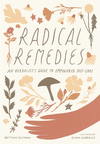Паперова книга «Radical Remedies: An Herbalist's Guide to Empowered Self-Care», авторів Бретань Бріттані, Елана Габріель - фото №1