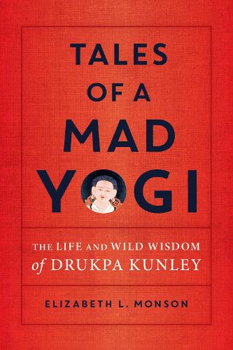 Бумажная книга «Tales of a Mad Yogi: The Life and Wild Wisdom of Drukpa Kunley», автор Элизабет Монсон - фото №1