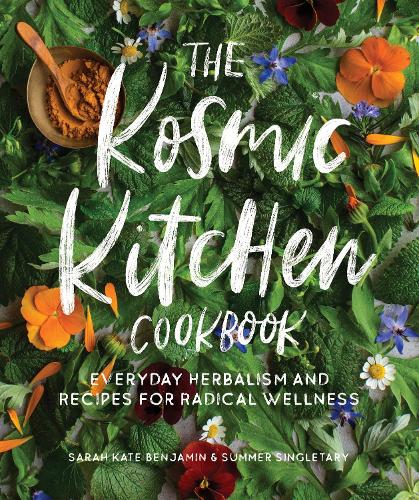 Бумажная книга «The Kosmic Kitchen Cookbook: Everyday Herbalism and Recipes for Radical Wellness», авторов Сара Кейт Бенджамин, Саммер Эшли Синглтари - фото №1