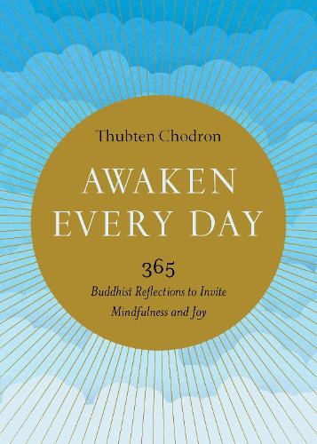 Бумажная книга «Awaken Every Day: 365 Buddhist Reflections to Invite Mindfulness and Joy», автор Тубтен Чодрон - фото №1