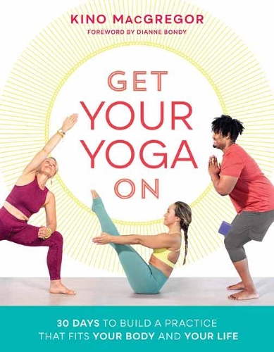 Бумажная книга «Get Your Yoga On: 30 Days to Build a Practice That Fits Your Body and Your Life», автор Кинос Макгрегор - фото №1
