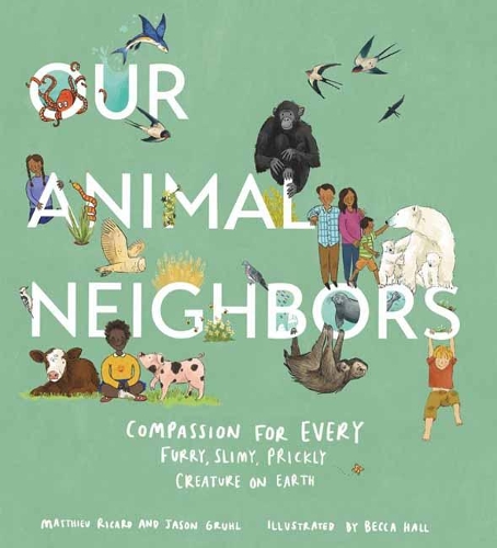 Паперова книга «Our Animal Neighbors: Compassion for Every Furry, Slimy, Prickly Creature on Earth», авторів Джейсон Грул, Матьє Рікард - фото №1