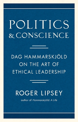 Паперова книга «Politics and Conscience: Dag Hammarskjold on the Art of Ethical Leadership», автор Роджер Ліпсі - фото №1