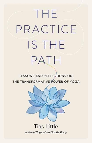 Бумажная книга «The Practice Is the Path: Lessons and Reflections on the Transformative Power of Yoga», автор Тиас Литтл - фото №1
