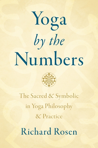 Бумажная книга «Yoga by the Numbers: The Sacred and Symbolic in Yoga Philosophy and Practice», автор Ричард Розен - фото №1