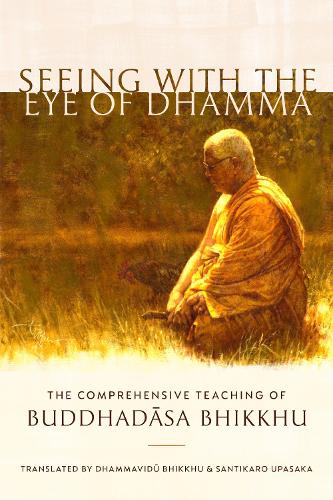 Бумажная книга «Seeing with the Eye of Dhamma: The Comprehensive Teaching of Buddhadasa Bhikkhu», автор Буддхадаса Бхиккху - фото №1