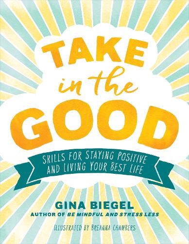 Бумажная книга «Take in the Good: Skills for Staying Positive and Living Your Best Life», авторов Бреанна Чемберс, Джина Бигель - фото №1