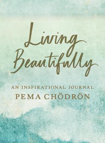 Бумажная книга «Living Beautifully: A Pema Chodron Inspirational Journal», автор Пема Чодрон - фото №1