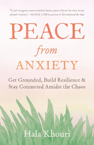 Бумажная книга «Peace from Anxiety: Get Grounded, Build Resilience, and Stay Connected Amidst the Chaos», автор Хала Хури - фото №1