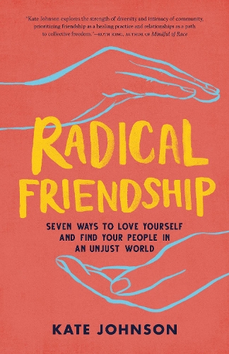 Бумажная книга «Radical Friendship: Seven Ways to Love Yourself and Find Your People in an Unjust World», автор Кейт Джонсон - фото №1