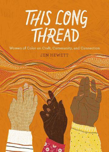 Бумажная книга «This Long Thread: Women of Color on Craft, Community, and Connection», автор Джен Хьюэтт - фото №1