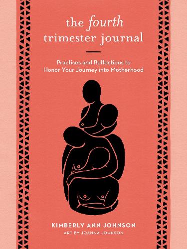 Бумажная книга «The Fourth Trimester Journal: Practices and Reflections to Honor Your Journey into Motherhood», автор Кимберли Энн Джонсон - фото №1
