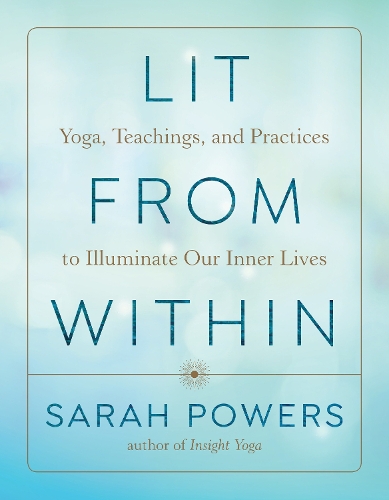 Паперова книга «Lit from Within: Yoga, Teachings, and Practices to Illuminate Our Inner Lives», автор Сара Пауерс - фото №1