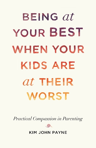 [object Object] «Being at Your Best When Your Kids Are at Their Worst: Practical Compassion in Parenting», автор Кім Джон Пейн - фото №1