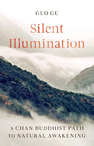 Паперова книга «Silent Illumination: A Chan Buddhist Path to Natural Awakening», автор Гуо Гу - фото №1