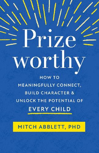 Бумажная книга «Prizeworthy: How to Meaningfully Connect, Build Character, and Unlock the Potential of Every Child», автор Митч Абблетт - фото №1