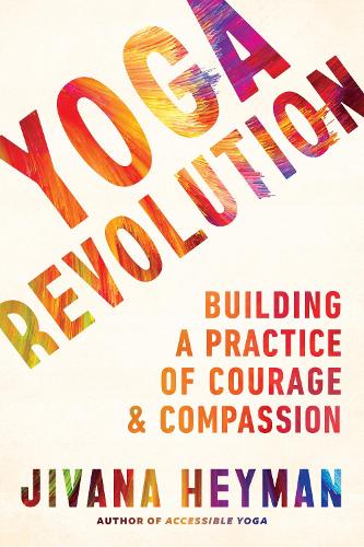 Бумажная книга «Yoga Revolution: Building a Practice of Courage and Compassion», автор Дживана Хейман - фото №1