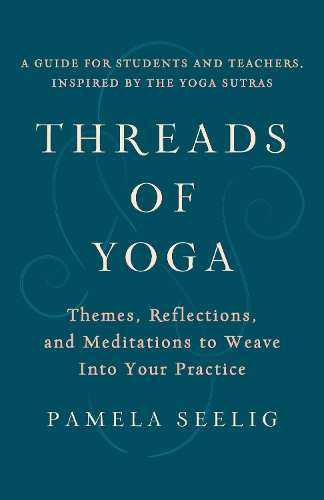 Паперова книга «Threads of Yoga: Themes, Reflections, and Meditations to Weave into Your Practice», автор Памела Сіліг - фото №1