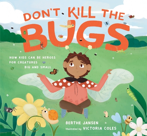 Бумажная книга «Don't Kill the Bugs: How Kids Can Be Heroes for Creatures Big and Small», автор Берта Янсен - фото №1