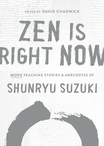 Бумажная книга «Zen Is Right Now: More Teaching Stories and Anecdotes of Shunryu Suzuki, author of Zen Mind, Beginners Mind», автор Шунрю Судзуки - фото №1