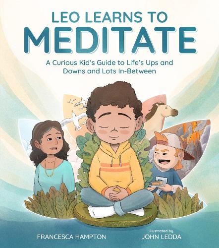 Бумажная книга «Leo Learns to Meditate: A Curious Kid's Guide to Life's Ups and Downs and Lots In-Between», авторов Франческа Хэмптон, Джон Ледда - фото №1