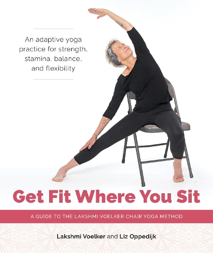 Паперова книга «Get Fit Where You Sit: A Guide to the Lakshmi Voelker Chair Yoga Method», автор Дживана Хейман - фото №1