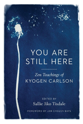 Паперова книга «You Are Still Here: Zen Teachings of Kyogen Carlson», автор Кіоґен Карлсон - фото №1