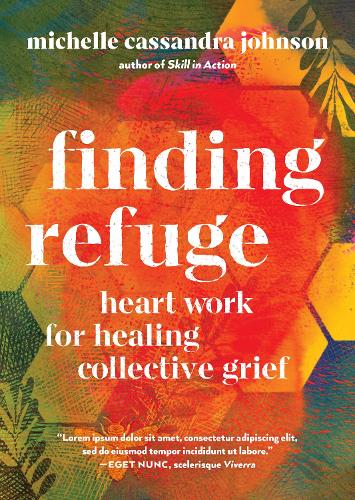 Бумажная книга «Finding Refuge: Heart Work for Healing Collective Grief», автор Мишель Кассандра Джонсон - фото №1