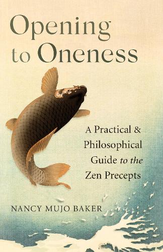 Бумажная книга «Opening to Oneness: A Practical and Philosophical Guide to the Zen Precepts», автор Нэнси Бейкер - фото №1