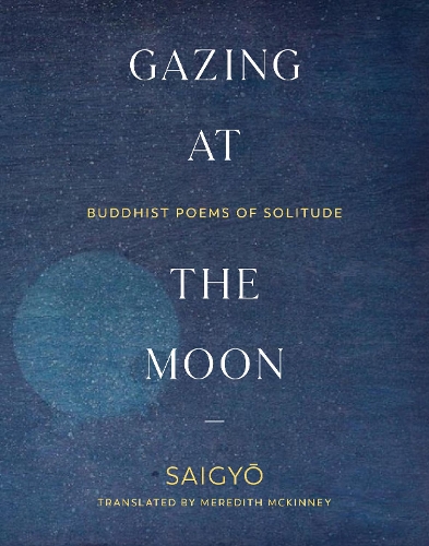 Бумажная книга «Gazing at the Moon: Buddhist Poems of Solitude», авторов Мередит МакКинни, Сайгё Сайгё - фото №1