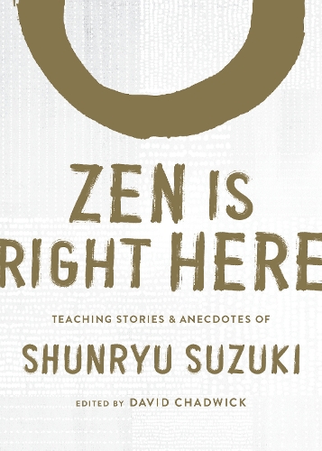 Бумажная книга «Zen Is Right Here: Teaching Stories and Anecdotes of Shunryu Suzuki, Author of Zen Mind, Beginner's Mind», автор Шунрю Судзуки - фото №1
