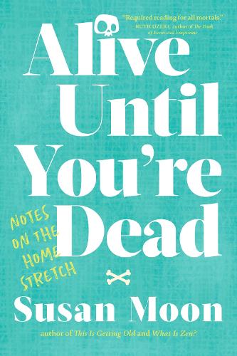 Паперова книга «Alive Until You're Dead: Notes on the Home Stretch», автор Сюзан Мун - фото №1