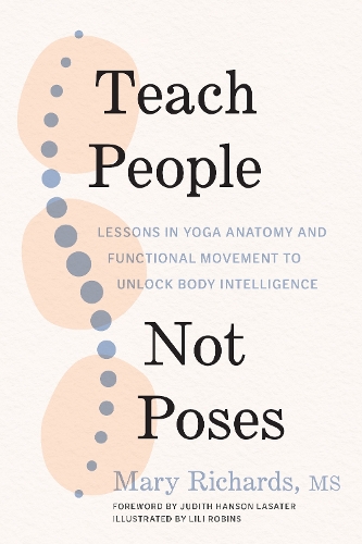 Паперова книга «Teach People, Not Poses: Lessons in Yoga Anatomy and Functional Movement to Unlock Body Intelligence», автор Мері Річардс - фото №1