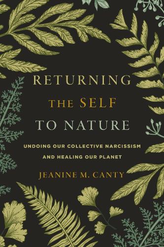 Бумажная книга «Returning the Self to Nature: Undoing Our Collective Narcissism and Healing Our Planet», автор Жанин Канти - фото №1