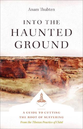 Бумажная книга «Into the Haunted Ground: A Guide to Cutting the Root of Suffering», автор Анам Тубтен - фото №1