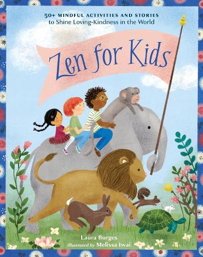 Бумажная книга «Zen for Kids: 50+ Mindful Activities and Stories to Shine Loving-Kindness in the World», авторов Лаура Берджес, Мелисса Иваи - фото №1