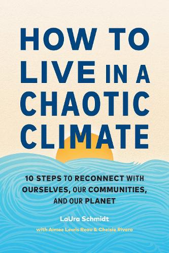 Бумажная книга «How to Live in a Chaotic Climate: 10 Steps to Reconnect with Ourselves, Our Communities, and Our Planet», авторов Эйми Льюис Ро, Лора Шмидт - фото №1