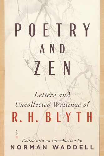 Бумажная книга «Poetry and Zen: Letters and Uncollected Writings of R. H. Blyth», автор Норман Уодделл - фото №1
