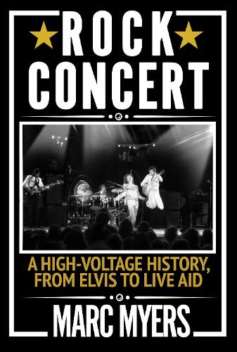 Паперова книга «Rock Concert: A High-Voltage History, from Elvis to Live Aid», автор Марк Майерс - фото №1