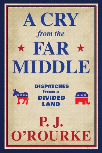Паперова книга «A Cry From the Far Middle: Dispatches from a Divided Land», автор П. Дж. O'Рурк - фото №1
