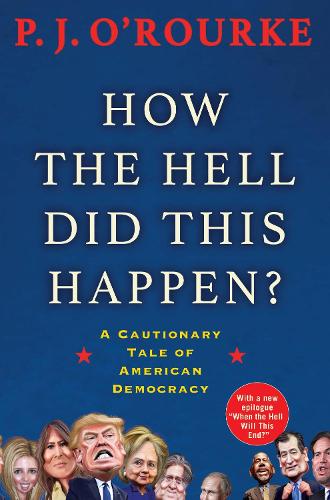 Паперова книга «How the Hell Did This Happen?: A Cautionary Tale of American Democracy», автор П. Дж. O'Рурк - фото №1