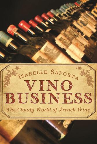 Паперова книга «Vino Business: The Cloudy World of French Wine», автор Ізабель Сапорта - фото №1