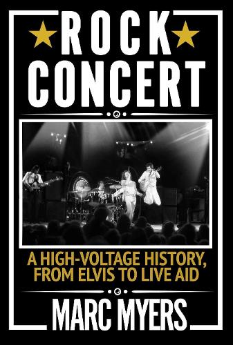 Бумажная книга «Rock Concert: A High-Voltage History, from Elvis to Live Aid», автор Марк Майерс - фото №1