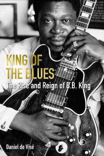 Бумажная книга «King of the Blues: The Rise and Reign of B. B. King», автор Даниэль де Визе - фото №1