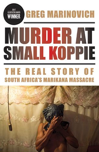 Бумажная книга «Murder at Small Koppie: The Real Story of South Africa's Marikana Massacre», автор Грег Маринович - фото №1